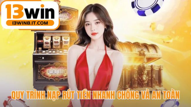 13WIN cam kết trải nghiệm giao dịch nạp rút nhanh chóng