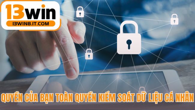 Chính sách bảo mật trao bạn toàn quyền kiểm soát dữ liệu cá nhân