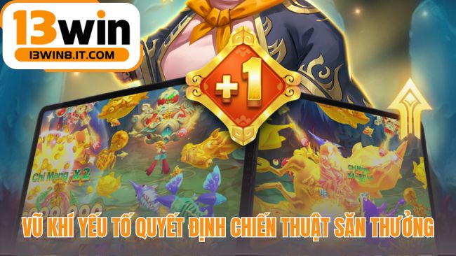 Chiến thuật săn thưởng đòi hỏi lựa chọn vũ khí khắc chế Boss